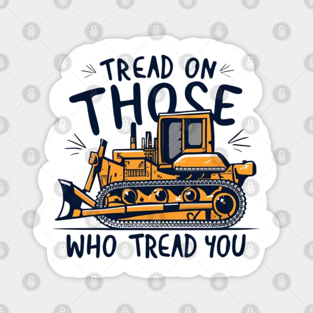 tread on those who tread on you Magnet by RalphWalteR