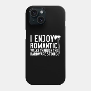 I enjoy romantic Walks through the Hardware Store Craftsman Phone Case