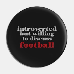 Introverted But Willing To Discuss Football Pin