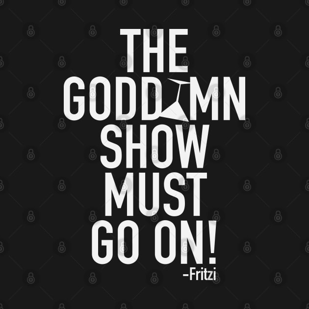 The Godd*mn show must go on! by CKline