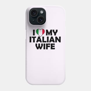 i love my italian wife Phone Case