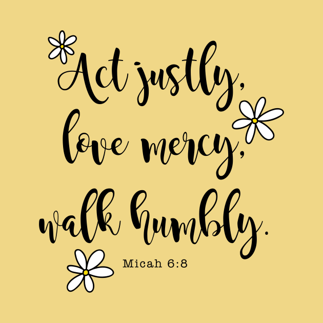 Act Justly, Love Mercy, Walk Humbly, Micah 6:8 Bible Verse by cottoncanvas