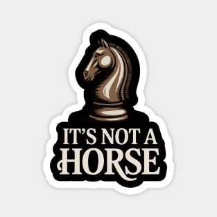 It's Not A Horse Chess Knight Magnet