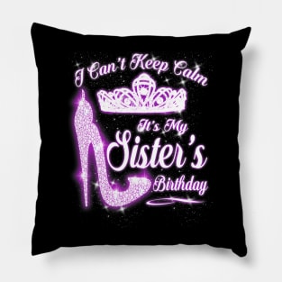 I Cant Keep Calm Its My Sisters Birthday High Heels Pillow