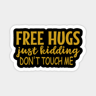 Free Hugs Just Kidding - Don't Touch Me Magnet