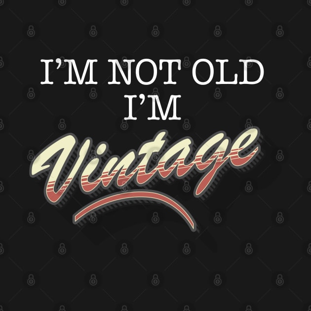 I'm Not Old, I'm Vintage (White Text) by TipsyCurator