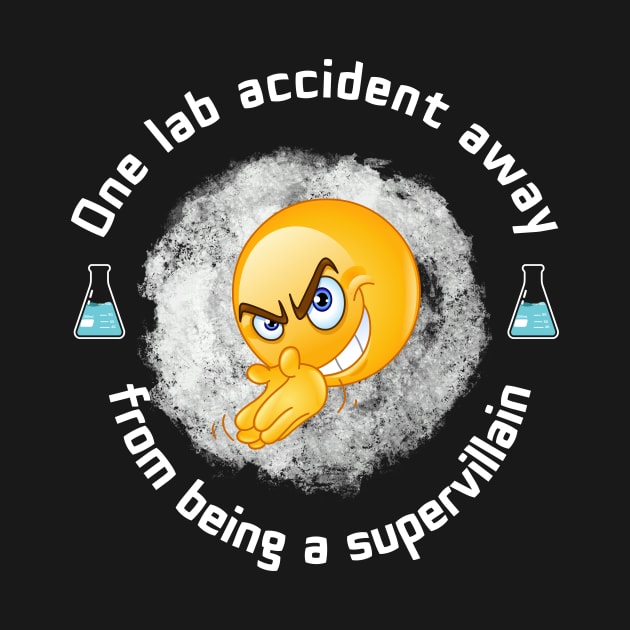 One Lab Accident Away From Becoming a Supervillain by ZombieTeesEtc