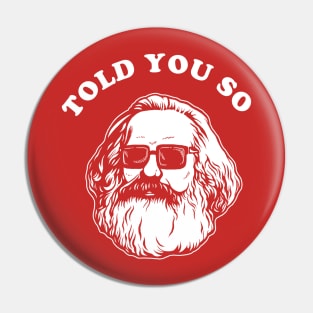 Karl Marx Told You So Pin
