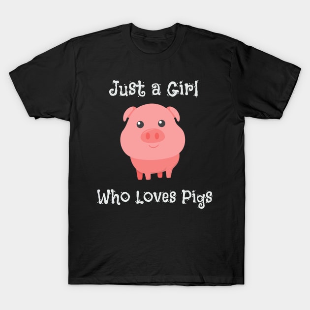 Just A Girl Who Loves Pigs T-Shirt Just A Girl Who Loves Pigs T-Shirt