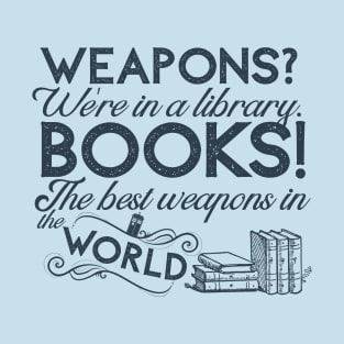 Doctor Who - Books! The best weapons in the world T-Shirt