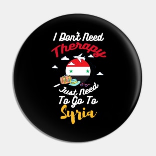 I Don't Need Therapy I Just Need To Go To Syria Pin