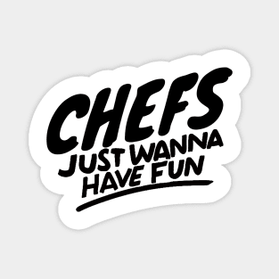 Chefs just wanna have fun Magnet