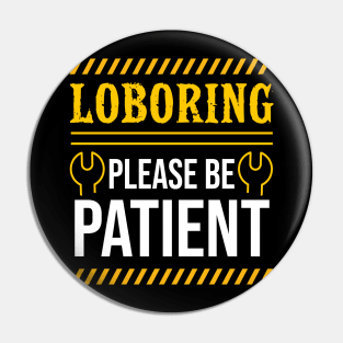 Laboring Please Be Patient Pin