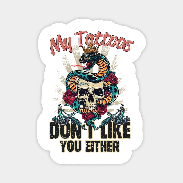 My Tattoos Don’t Like You Either Magnet by simplecreatives