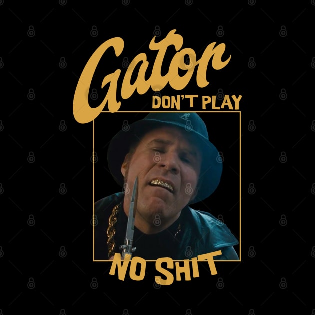 Gator don't play no shit by BodinStreet