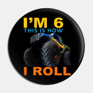 I'm 6 This Is How I Roll Kids Monster Truck 6th Birthday Pin