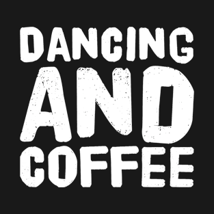 Dancing and coffee T-Shirt