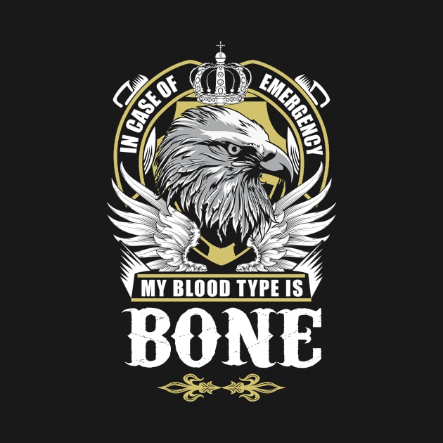 Bone Name T Shirt - In Case Of Emergency My Blood Type Is Bone Gift Item by AlyssiaAntonio7529