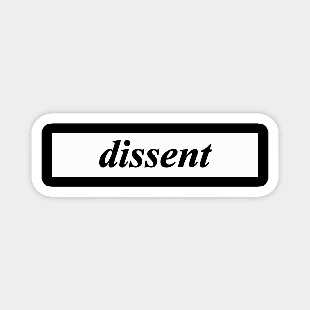 dissent Magnet by NotComplainingJustAsking