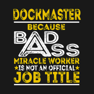 Dockmaster Because Badass Miracle Worker T-Shirt