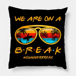 We Are On a Break Summer Break Sungles Last Day Of School Pillow