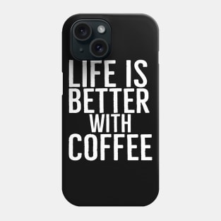 Life Is Better With Coffee Funny Gift Phone Case