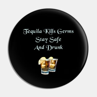 Tequila Kills Germs, Stay Safe And Drunk Pin