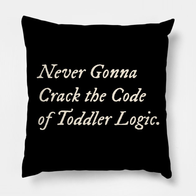 Never Gonna Crack the Code of Toddler Logic Pillow by TV Dinners