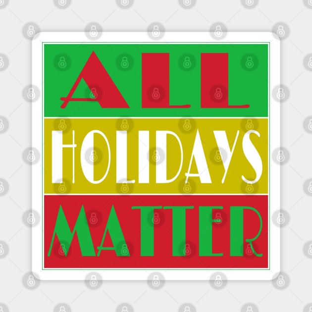 All Holidays Matter - Front Magnet by SubversiveWare