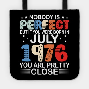 Nobody Is Perfect But If You Were Born In July 1976 You Are Pretty Close Happy Birthday 44 Years Old Tote