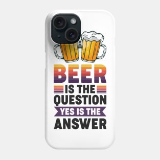 Beer is the question yes is the answer - Funny Beer Sarcastic Satire Hilarious Funny Meme Quotes Sayings Phone Case