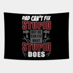 Dad Can't Fix Stupid But He Can Fix What Stupid Does Tapestry