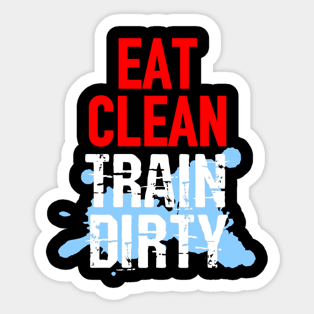 Eat Clean Train Dirty Funny - Workout - Sticker | TeePublic Eat Clean Train Dirty Funny - Workout - Sticker | TeePublic