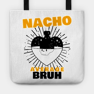 Nacho average Bruh 8.0 Tote