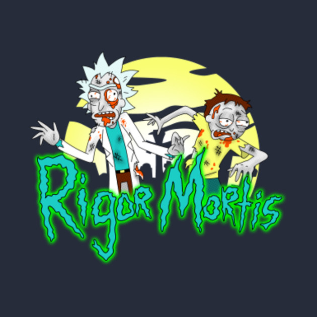 Rigor Mortis Rick And Morty T Shirt Teepublic 3685