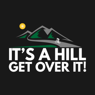 It's A Hill - Funny Cycling T-Shirt