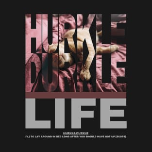 Hurkle Durkle Life style 2 T-Shirt