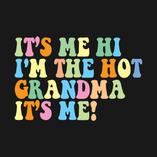 It’s Me Hi I'm the hot grandma It’s Me! T-Shirt