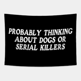 probably thinking about dogs or serial killers shirt, funny crime show Tapestry