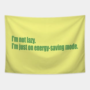 I'm not lazy. I'm just on energy-saving mode. Tapestry