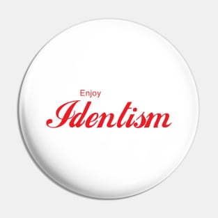 ENJOY IDENTISM Pin