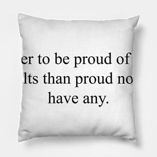 Proud of your faults Pillow