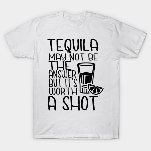 Cinco De Mayo Tequila May Not Be The Answer But Worth A Shot T-Shirt Cinco De Mayo Tequila May Not Be The Answer But Worth A Shot T-Shirt