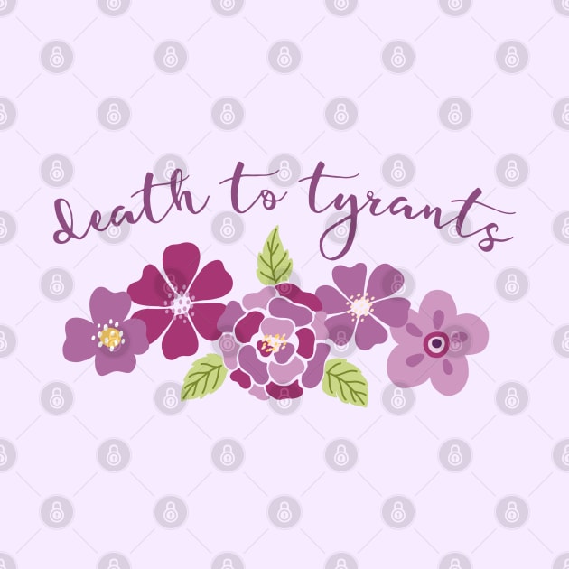 Irreverent truths: Death to tyrants (pink and purple with flowers, for light backgrounds) by Ofeefee