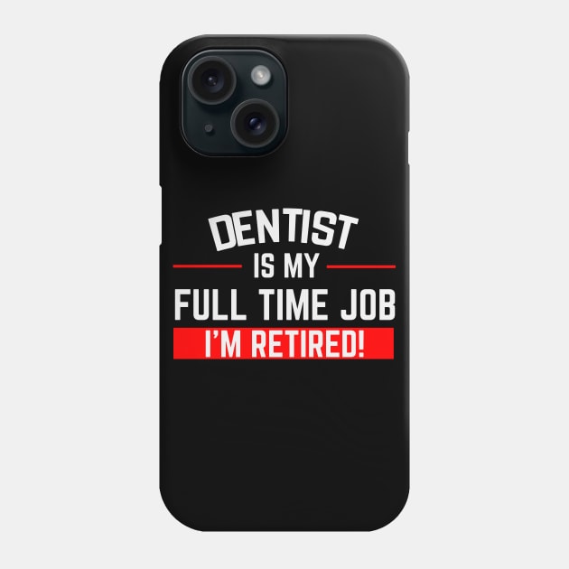 Dentist Is My Full Time Job Typography Design Phone Case by Stylomart