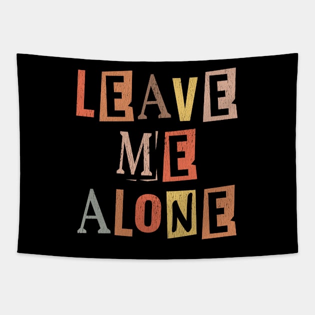 Funny Saying - Leave Me Alone Tapestry by Kudostees