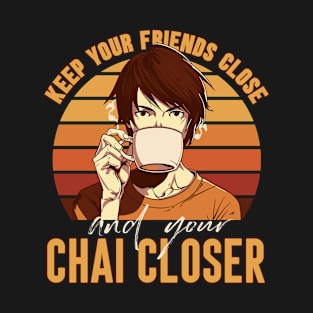 Keep your chai closer T-Shirt