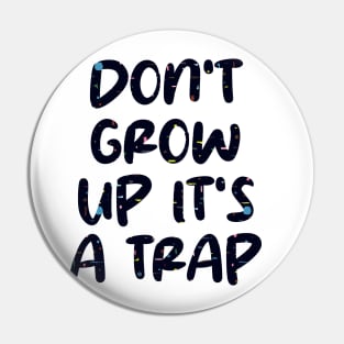 don't grow up it's a trap Pin