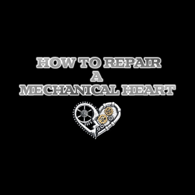 How to Repair a Mechanical Heart by theflyingjojo