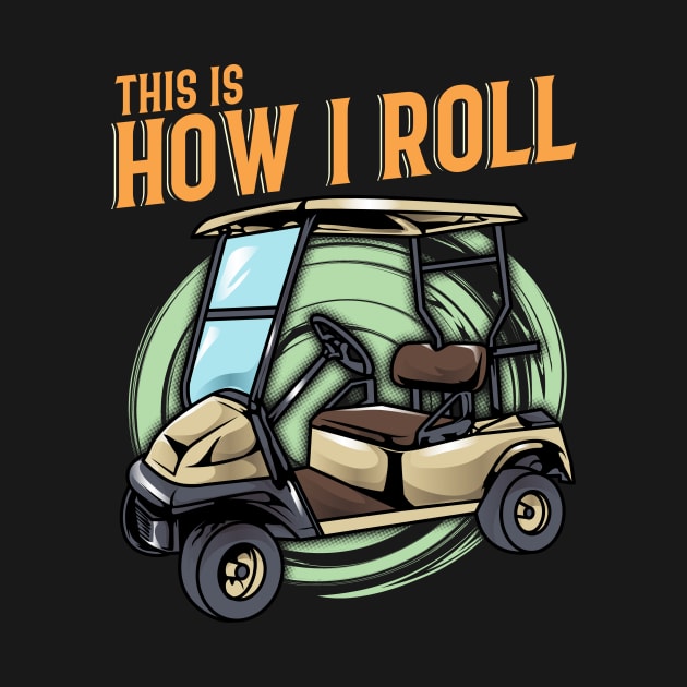 Funny This Is How I Roll Golf Cart Pun Golfer by theperfectpresents